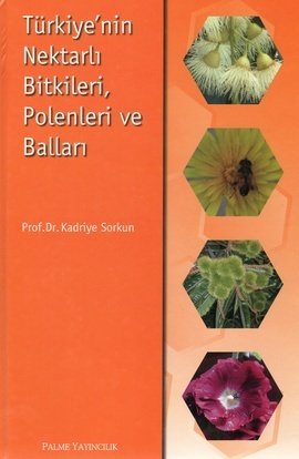 Türkiyenin Nektarlı Bitkileri Polenleri Ve Balları, Kadriye Sorkun