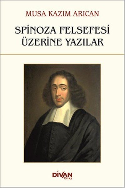 Spinoza Felsefesi Üzerine Yazılar, Musa Kazım Arıcan