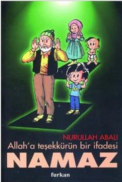 Allah'a Teşekkürün Bir İfadesi Namaz, Nurullah Abalı