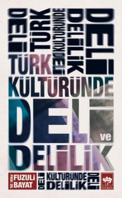 Türk Kültüründe Deli ve Delilik, Fuzuli Bayat