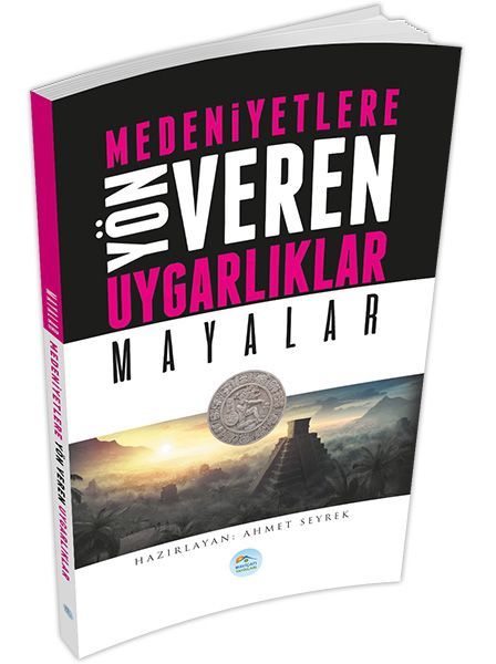 Mayalar Medeniyete Yön Veren Uygarlıklar, Ahmet Seyrek