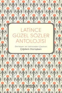 Latince Güzel Sözler Antolojisi, Çiğdem Dürüşken