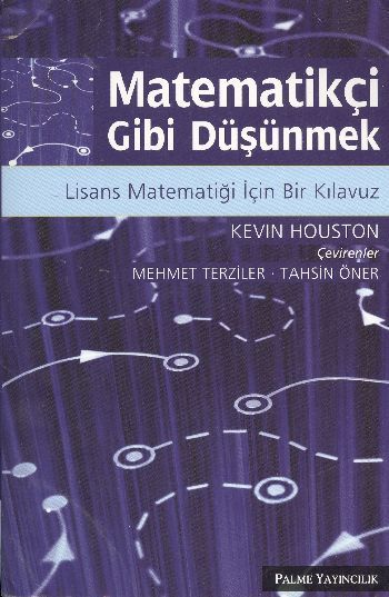 Matematikçi Gibi Düşünmek; Lisans Matematiği İçin Bir Kılavuz - Kevin Houston