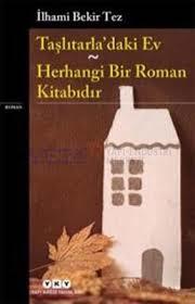 Taşlıtarladaki Ev Herhangi Bir Roman Kitabıdır, İlhami Bekir Tez
