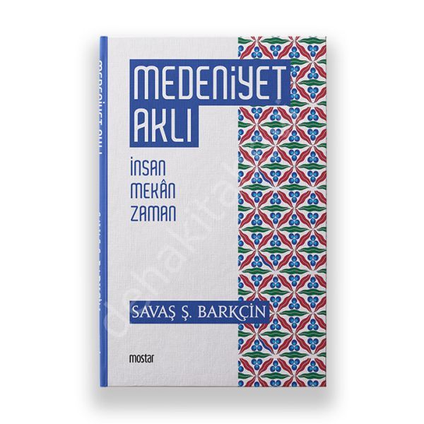Medeniyet Aklı, İnsan Mekan Zaman, Savaş Ş. Barkçin