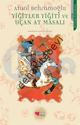 YİĞİTLER YİĞİTİ VE UÇAN AT MASALI, Ataol Behramoğlu