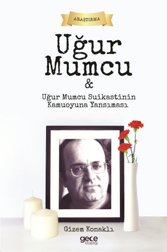 Uğur Mumcu Ve Uğur Mumcu Suikastinin Kamuoyuna Yansıması, Gizem Konaklı