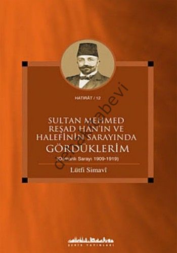 Sultan Mehmed Reşad Han'ın ve Halefinin Sarayında Gördüklerim (Osmanlı Sarayları 1909-1919)