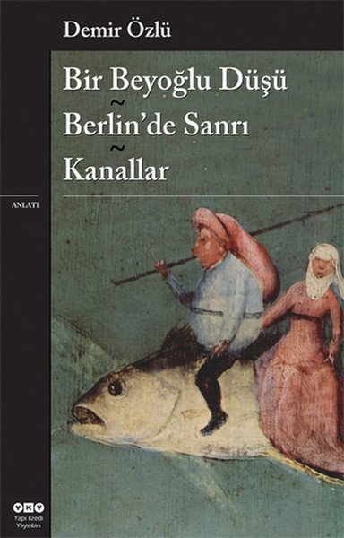Bir Beyoğlu Düşü Berlin'de Sanrı Kanallar, Demir Özlü
