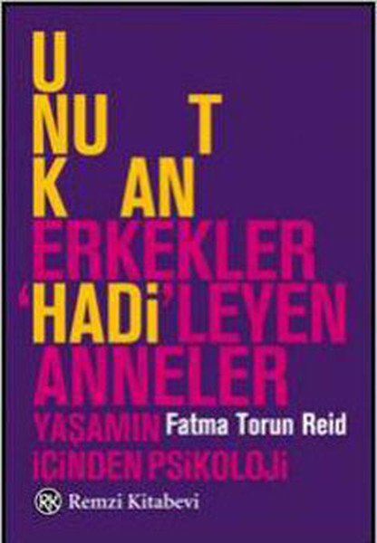 Unutkan Erkekler 'Hadi'leyen Anneler, Fatma Torun Reid, Remzi Kitabevi