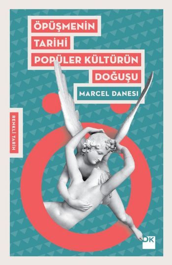 Öpüşmenin Tarihi Popüler Kültürün Doğuşu, Marcel Danesi, Doğan Kitap