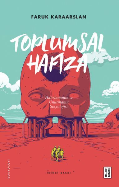 Toplumsal Hafıza Hatırlamanın ve Unutmanın Sosyolojisi, Faruk Karaarslan