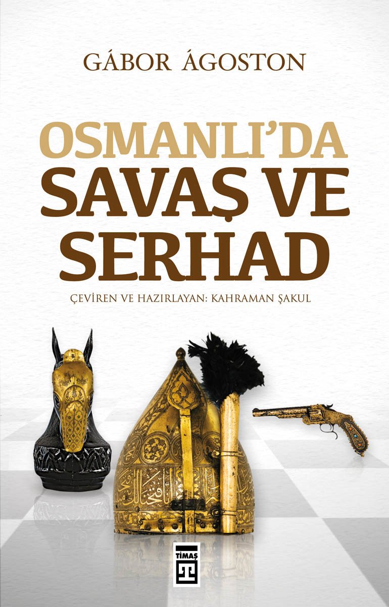 Osmanlı’da Savaş ve Serhad, Gabor Agoston