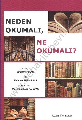Neden Okumalı, Ne Okumalı - Latif Onur Uğur;Mehmet Akif Alkaya;Mücella Özbay Karakuş