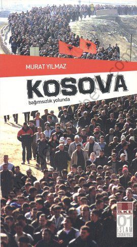 Kosova; Bağımsızlık Yolunda - Murat Yılmaz