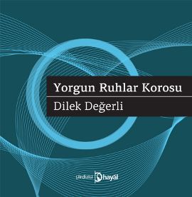 Yorgun Ruhlar Korosu, Dilek Değerli, Hayal Yayınları