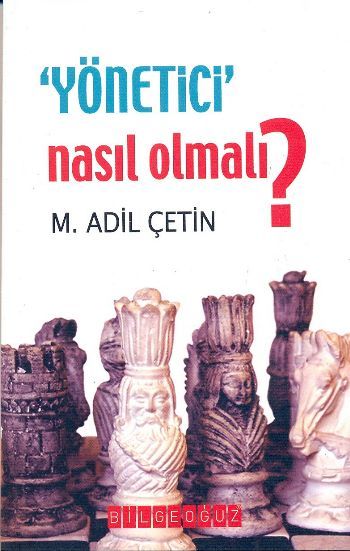 Yönetici Nasıl Olmalı, M. Adil Çetin