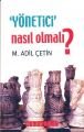 Yönetici Nasıl Olmalı, M. Adil Çetin