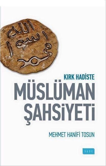 Kırk Hadiste Müslüman Şahsiyeti, Mehmet Hanifi Tosun