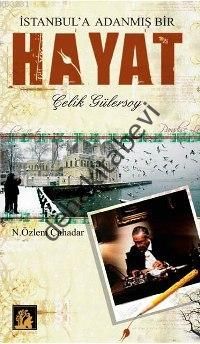 İstanbul'a Adanmış Bir Hayat Çelik Gülersoy, N.Özlem Çuhadar