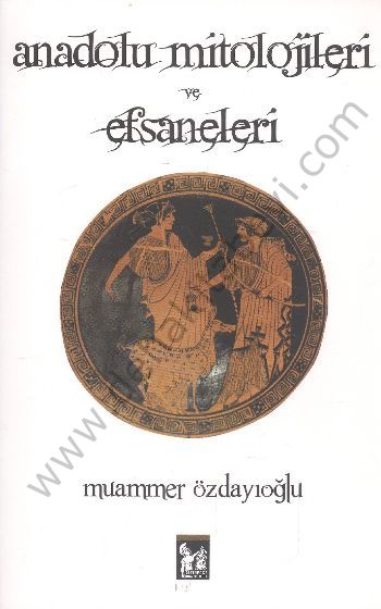 Anadolu Mitolojileri ve Efsaneleri - Muammer Özdayıoğlu