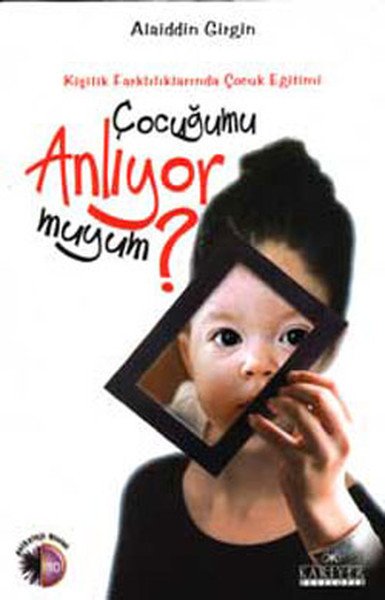 Çocuğumu Anlıyor muyum?; Kişilik Farklılıklarında Çocuk Eğitimi, Alaiddin Girgin