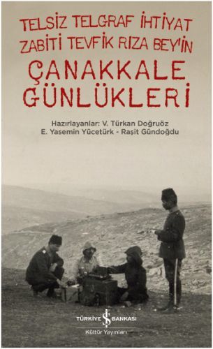 Telsiz Telgraf İhtiyat Zabiti Tevfik Rıza Beyin Çanakkale Günlükleri, V. Türkan Doğruöz, E. Yasemin Yücetürk, Raşit Gündoğdu