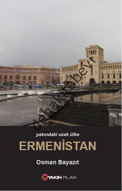 Yakındaki Uzak Ülke Ermenistan, Osman Bayazıt