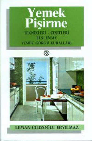 Yemek Pişirme Teknikleri-Çeşitleri Beslenme Yemek Görgü Kuralları, Leman Cılızoğlu Eryılmaz, Remzi Kitabevi