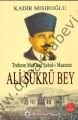 Trabzon Mebusu Şehid-i Muazzez Ali Şükrü Bey - Kadir Mısıroğlu