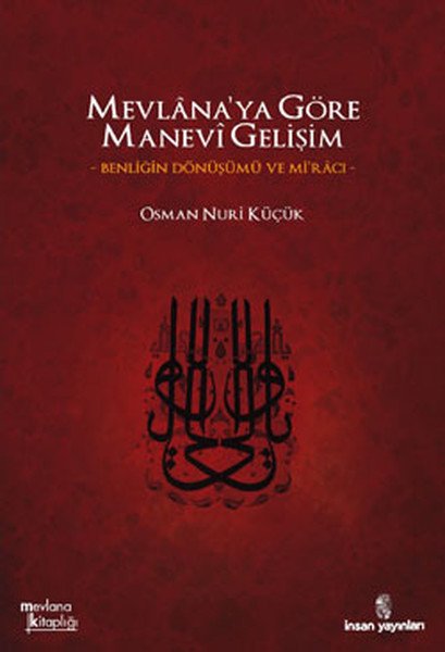 Mevlana´Ya Göre Manevi Gelişim; Benliğin Dönüşümü Ve Mi´Racı, İnsan Yayınları