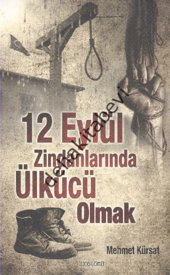 12 Eylül Zindanlarında Ülkücü Olmak, Mehmet Kürşat