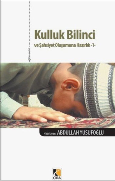 Kulluk Bilinci ve Şahsiyet Oluşumuna Hazırlık 1, Abdullah Yusufoğlu, Çıra Yayınları