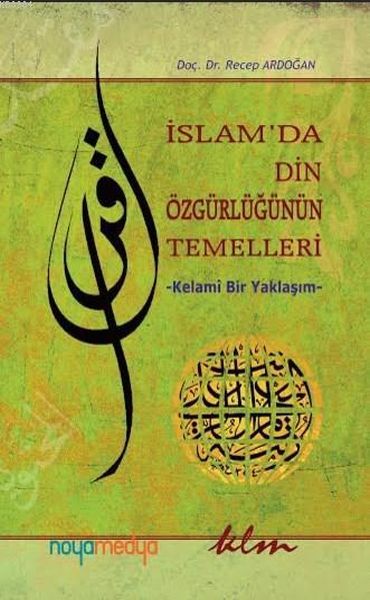 İslam´Da Din Özgürlüğünün Temelleri; Kelami Bir Yaklaşım, Klm Yayınları