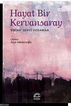 Hayat Bir Kervansaray, Emine Sevgi Özdamar, İletişim