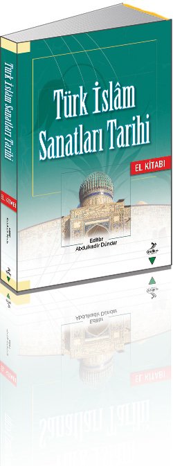 Türk İslam Sanatları Tarihi El Kitabı, Abdulkadir Dündar