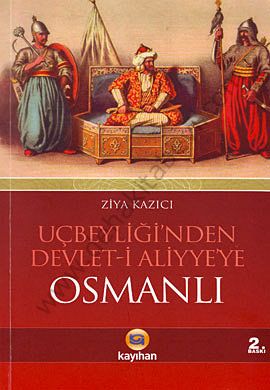 Uçbeyliğinden Devleti Aliyyeye Osmanlı, Ziya Kazıcı