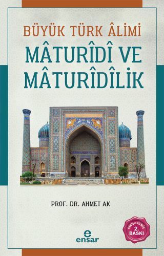 Büyük Türk Alimi Maturidi ve Maturidilik, Ahmet Ak