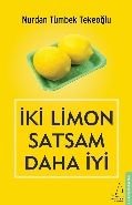 İki Limon Satsam Daha İyi, Nurdan Tümbek Tekeoğlu