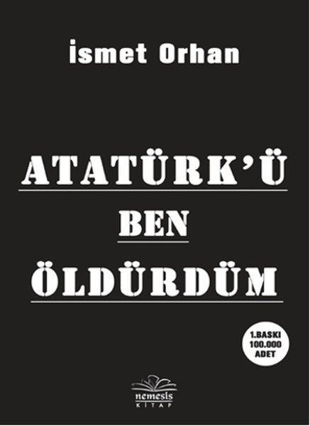 Atatürkü Ben Öldürdüm, İsmet Orhan