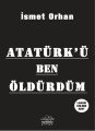 Atatürkü Ben Öldürdüm, İsmet Orhan