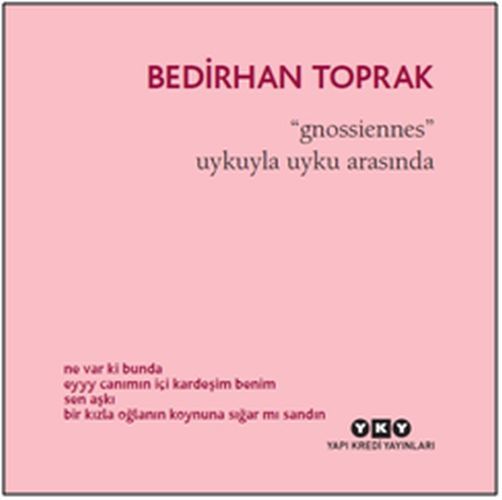 Gnossiennes Uykuyla Uyku Arasında, Bedirhan Toprak
