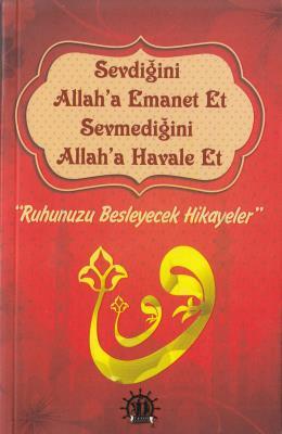 Sevdiğini Allah'a Emanet Et Sevmediğini Allah'a Havale Et