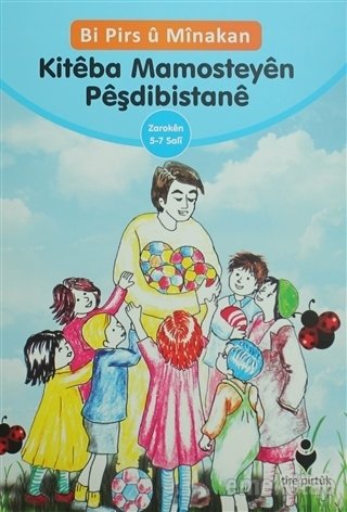 Bi Pirs Û Mînakan Kitéba Mamosteyén Péşdibistané (Kürtçe - Etkinliklerle Anaokulu Eğitimci Kitabı), Tire Yayınları