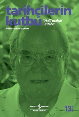 TARİHÇİLERİN KUTBU (HALİL İNALCIK), İş Bankası Yayınları
