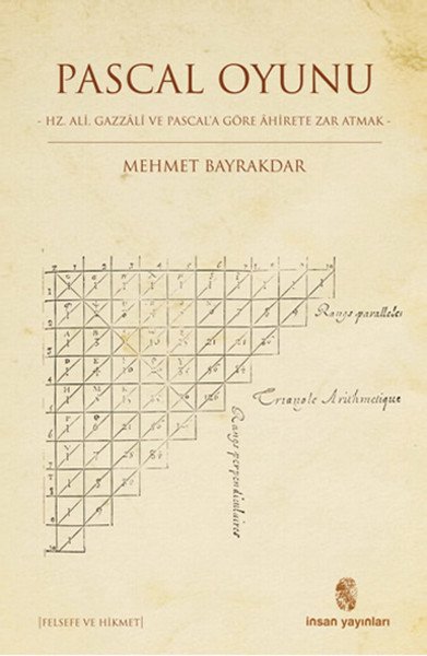 Pascal Oyunu; Hz. Ali, Gazzali Ve Pascal´A Göre Ahirete Zar Atmak, İnsan Yayınları