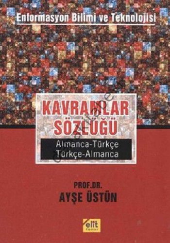 Enformasyon Bilimi ve Teknolojisi Kavramlar Sözlüğü, Ayşe Üstün