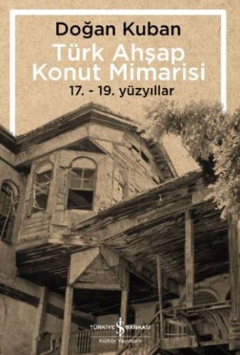 Türk Ahşap Konut Mimarisi 17.19. Yüzyıllar, Doğan Kuban