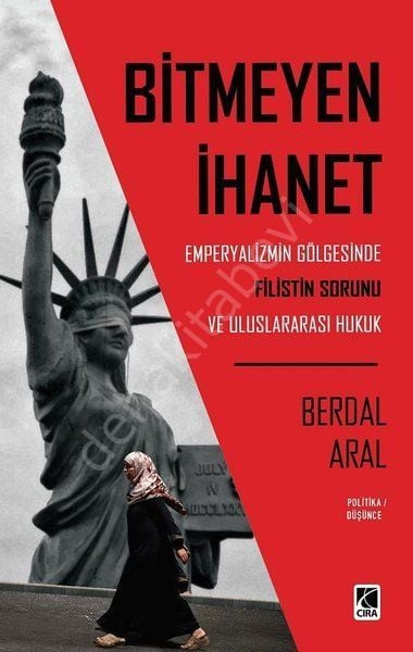 Bitmeyen İhanet: Emperyalizmin Gölgesinde Filistin Sorunu ve Uluslararası Hukuk, Çıra Yayınları