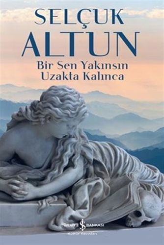 Bir Sen Yakınsın Uzakta Kalınca, Selçuk Altun